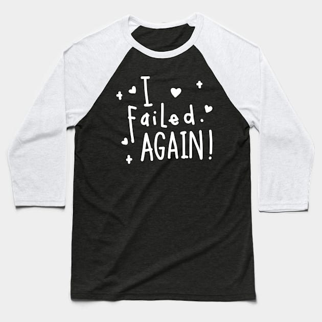 I failed again! Baseball T-Shirt by Think Beyond Color